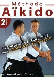 Méthode d'Aikido - Techniques & principes vol.2 Irimi Nage, Kote Gaeshi